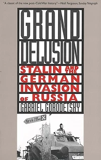 Grand Delusion: Stalin and the German Invasion of Russia