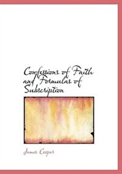 Confessions of Faith and Formulas Subscription - Scholar's Choice Edition