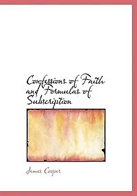 Confessions of Faith and Formulas Subscription - Scholar's Choice Edition