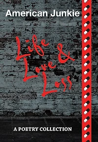 American Junkie "Life, Love, and Loss": A Poetry Collection