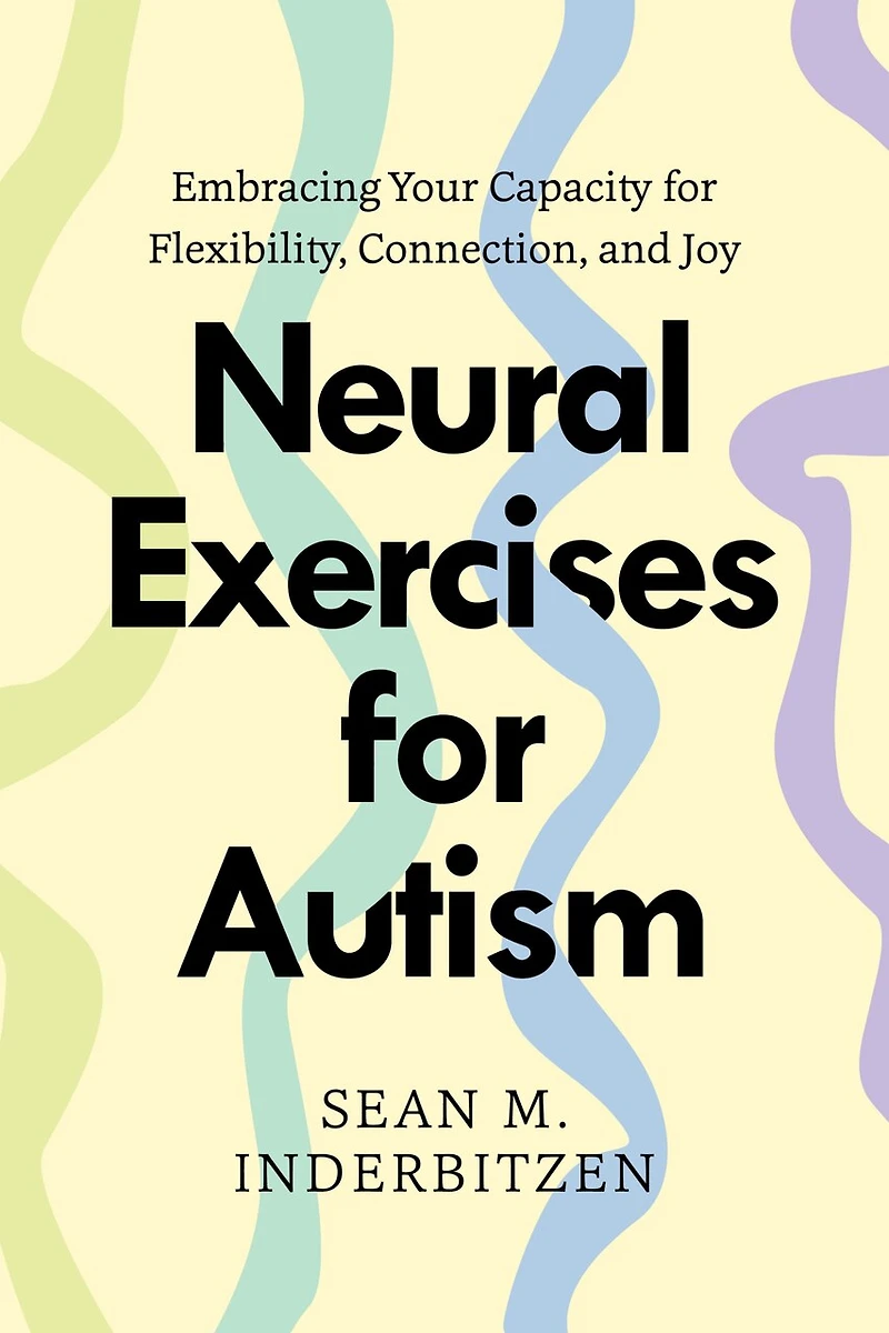 Neural Exercises for Autism: Embracing Your Capacity Flexibility, Connection, and Joy