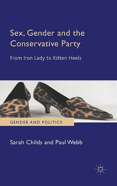 Sex, Gender And The Conservative Party: From Iron Lady To Kitten Heels