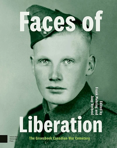 Faces of Liberation: The Groesbeek Canadian War Cemetery