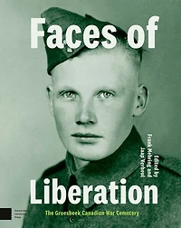Faces of Liberation: The Groesbeek Canadian War Cemetery