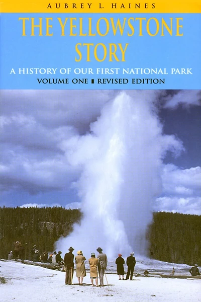 Yellowstone Story, Revised Edition, Volume I: A History of Our First National Park