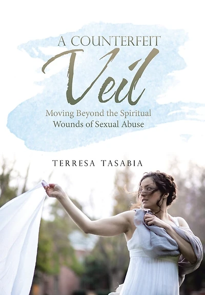 A Counterfeit Veil: Moving Beyond The Spiritual Wounds Of Sexual Abuse