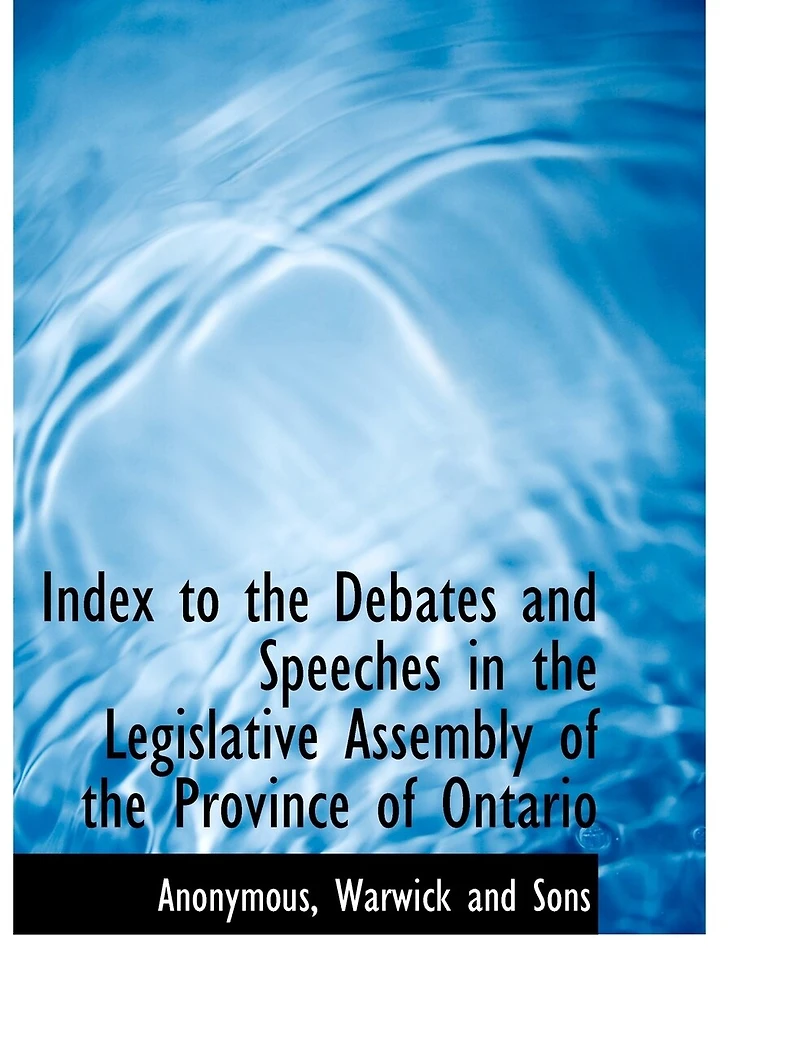 Index to the Debates and Speeches Legislative Assembly of Province Ontario