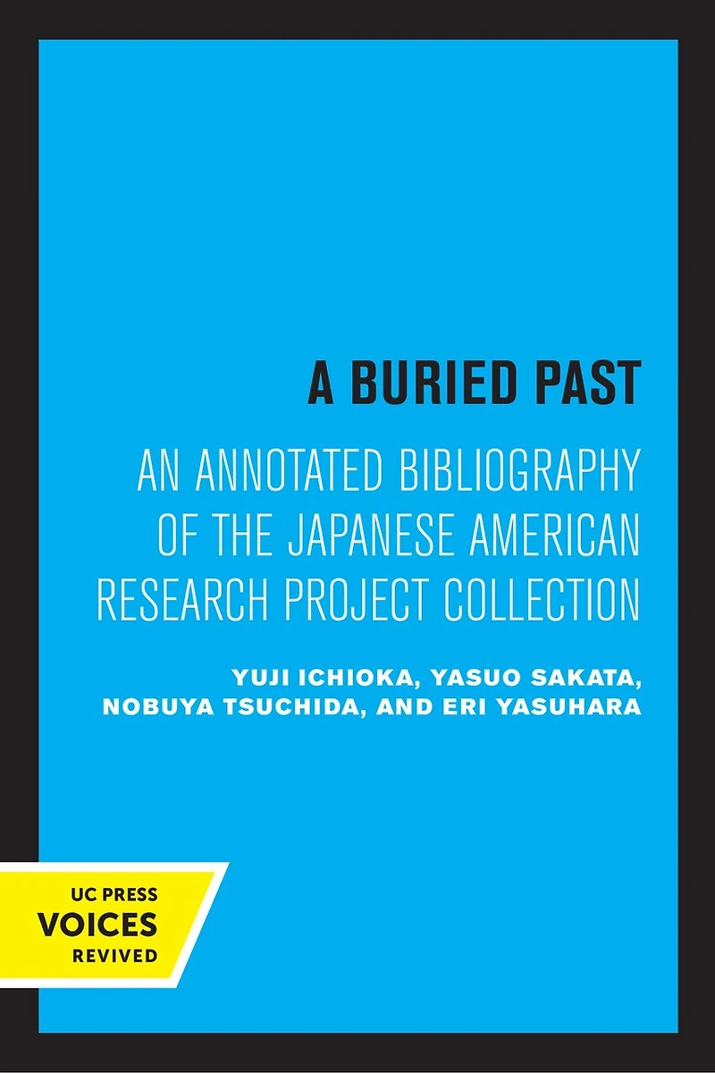 A Buried Past: An Annotated Bibliography Of The Japanese American Research Project Collection