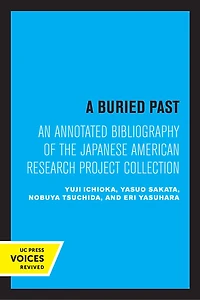 A Buried Past: An Annotated Bibliography Of The Japanese American Research Project Collection