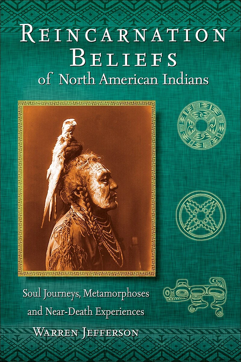 Reincarnation Beliefs of North American Indians: Soul Journeys, Metamorphosis and Near Death Experience