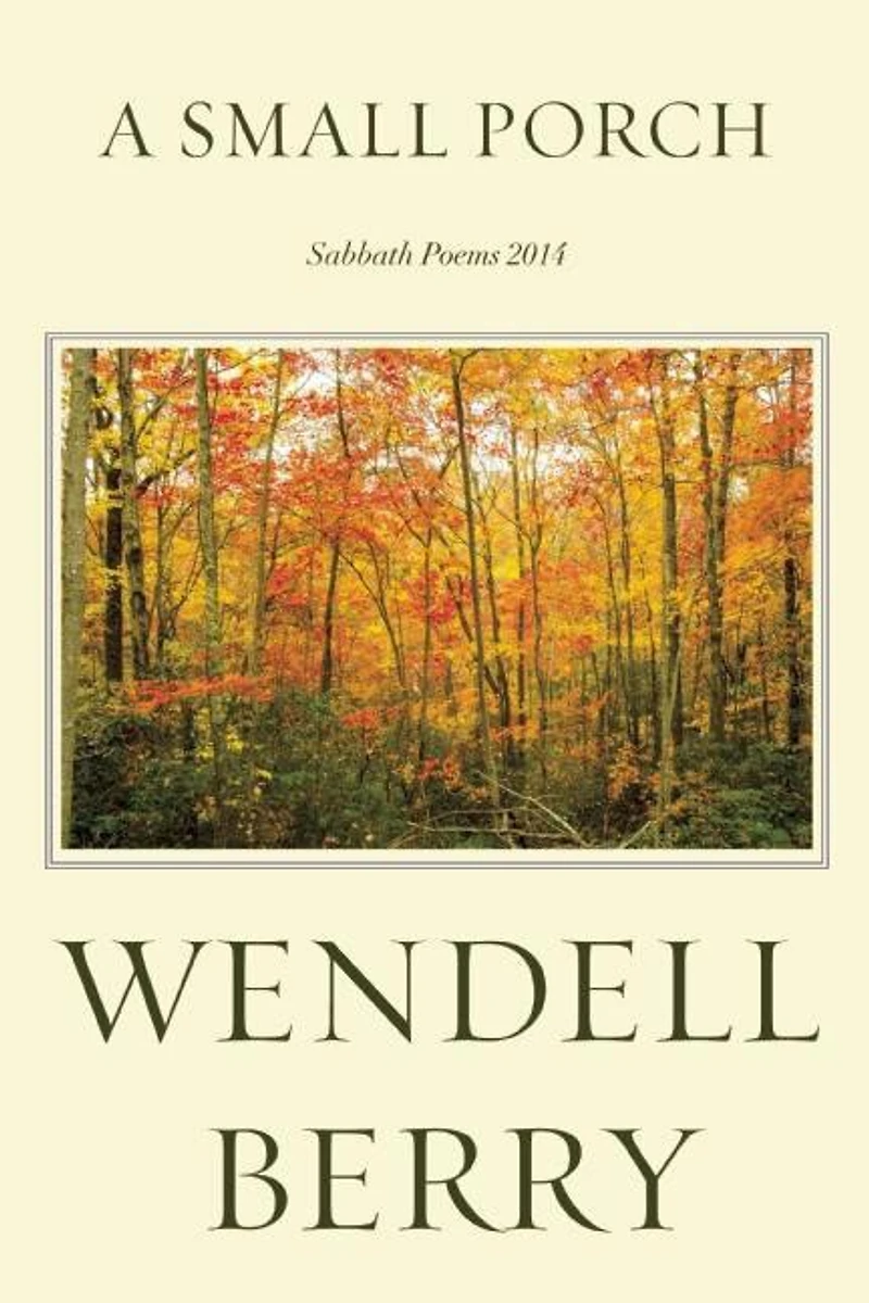 A Small Porch: Sabbath Poems 2014 And 2015