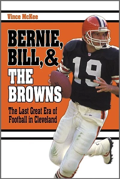 Bernie, Bill, And The Browns: The Last Great Era Of Football In Cleveland