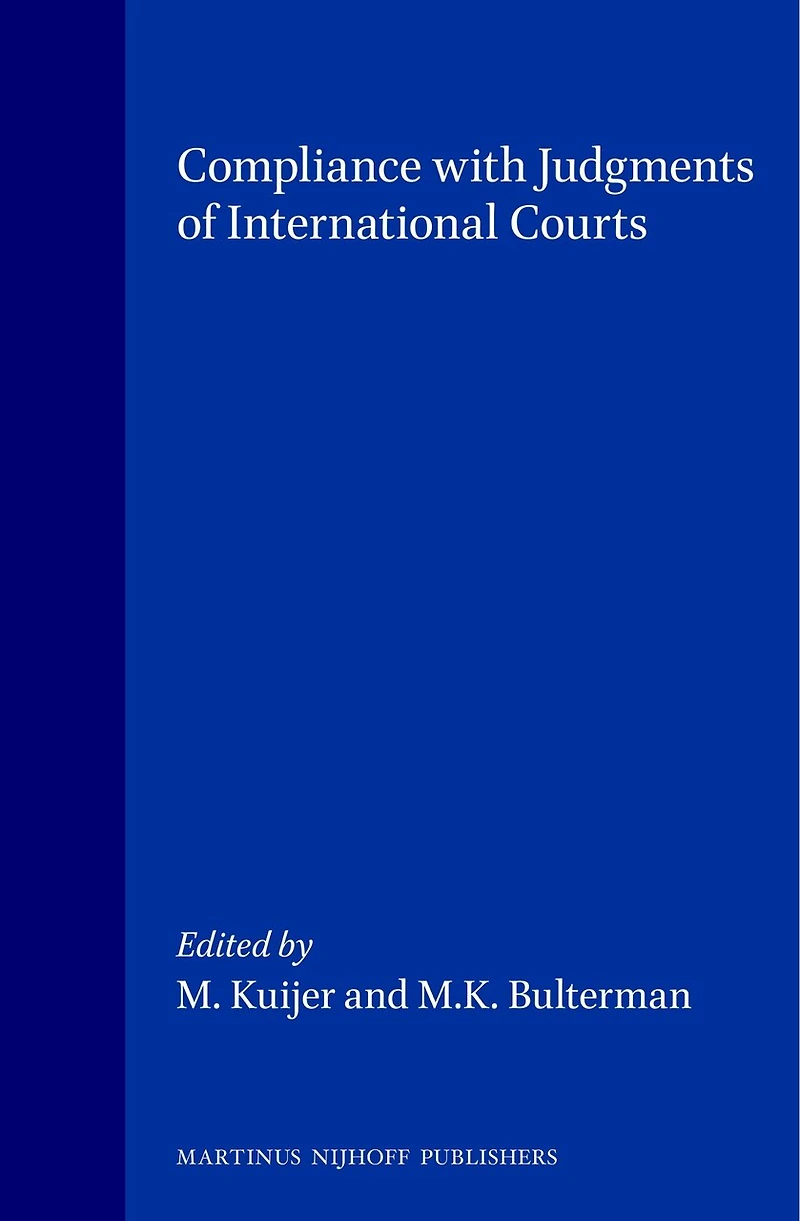 Compliance with Judgments of International Courts: Proceedings of the Symposium Organized in Honour of Professor Henry C. Schermers by Mordenate College and the Department of International Public Law of Leiden University