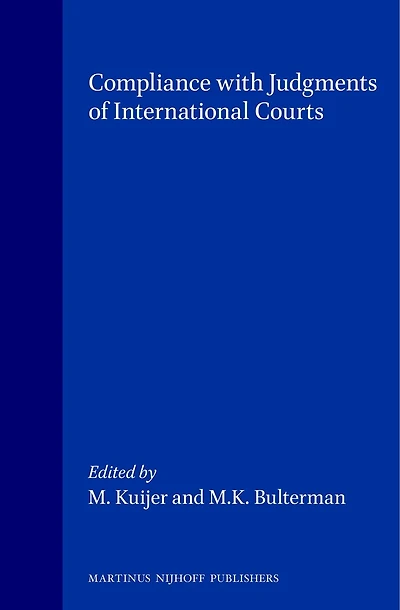 Compliance with Judgments of International Courts: Proceedings of the Symposium Organized in Honour of Professor Henry C. Schermers by Mordenate College and the Department of International Public Law of Leiden University