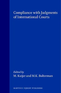 Compliance with Judgments of International Courts: Proceedings of the Symposium Organized in Honour of Professor Henry C. Schermers by Mordenate College and the Department of International Public Law of Leiden University