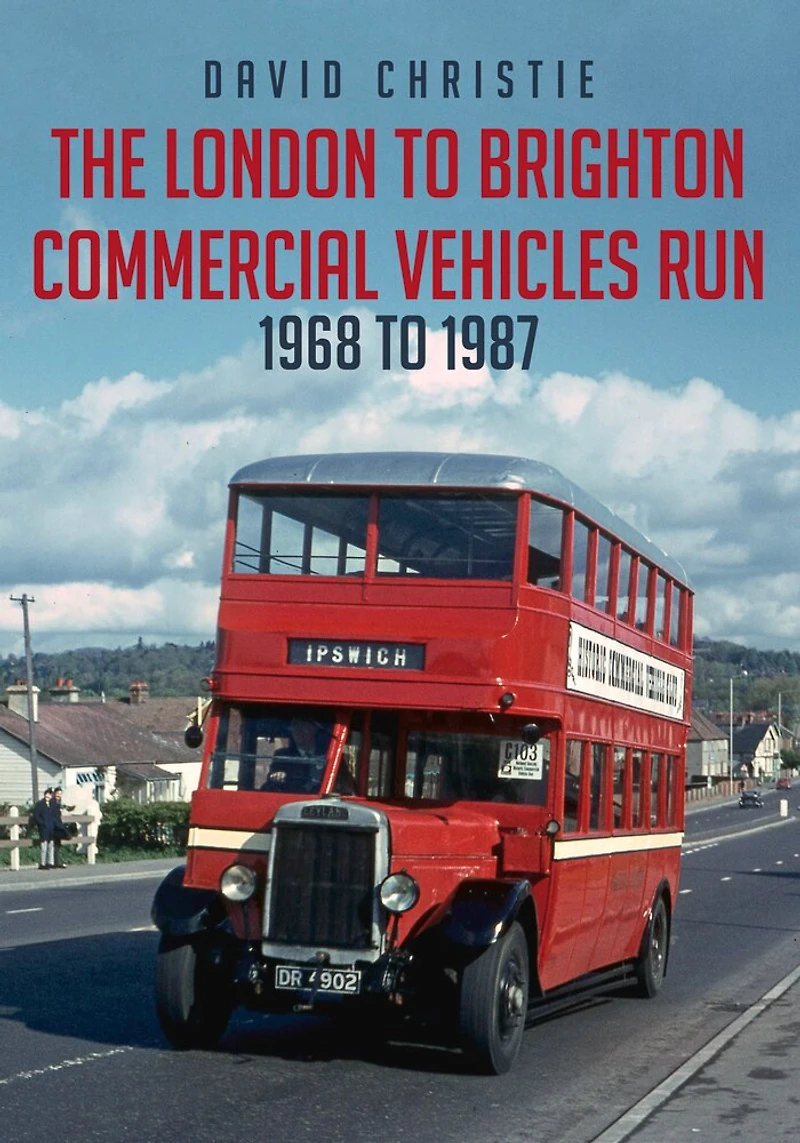 The London to Brighton Commercial Vehicles Run: 1968 1987