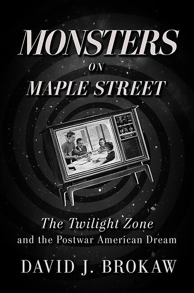 Monsters on Maple Street: the Twilight Zone and Postwar American Dream