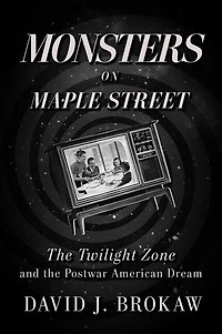 Monsters on Maple Street: the Twilight Zone and Postwar American Dream