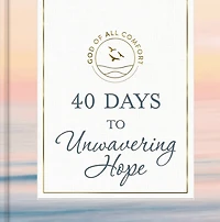 40 Days to Unwavering Hope: A 40-Day Devotional for Spiritual Strength and Confidence God's Love