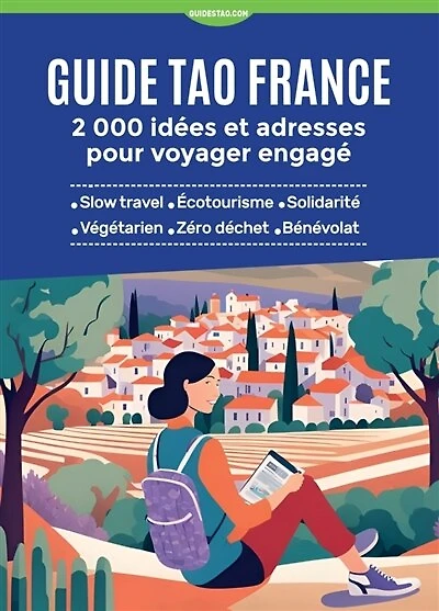 Guide tao France: 2.000 idées et adresses pour voyager engagé