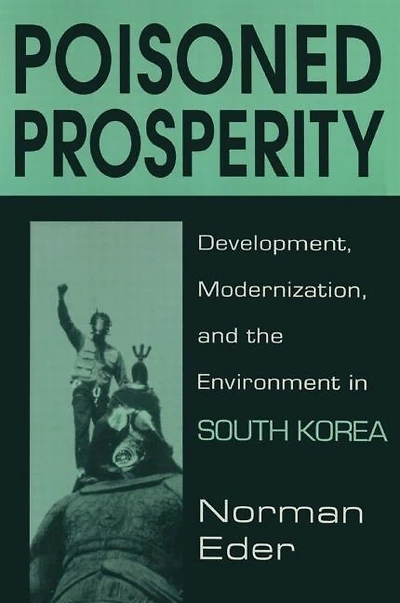 Poisoned Prosperity: Development, Modernization and the Environment South Korea