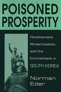 Poisoned Prosperity: Development, Modernization and the Environment South Korea
