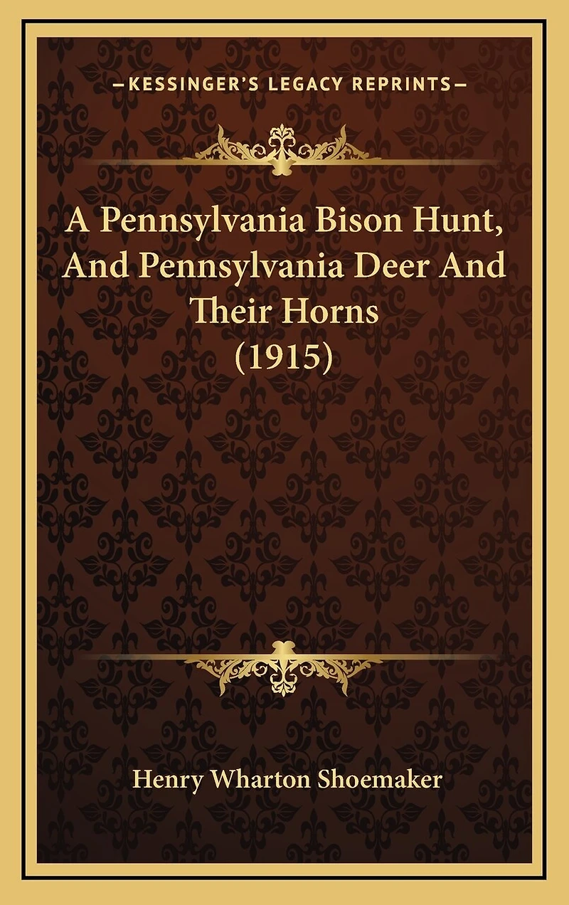 A Pennsylvania Bison Hunt, And Pennsylvania Deer And Their Horns (1915)