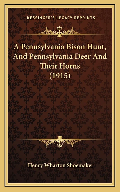 A Pennsylvania Bison Hunt, And Pennsylvania Deer And Their Horns (1915)