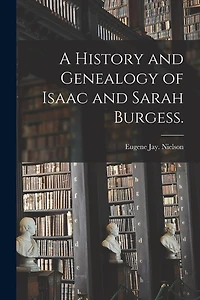 A History and Genealogy of Isaac and Sarah Burgess.