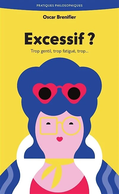 Excessif ? : trop gentil, fatigué, trop...: trop...