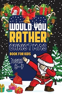 Would You Rather Book Christmas book for kids: Laugh-Out-Loud Holiday Game for Kids