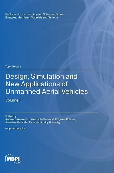 Design, Simulation and New Applications of Unmanned Aerial Vehicles: Volume I