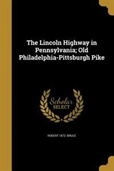 The Lincoln Highway Pennsylvania; old Philadelphia-Pittsburgh Pike