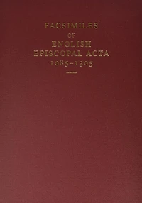 Facsimiles of English Episcopal Acta, 1085-1305
