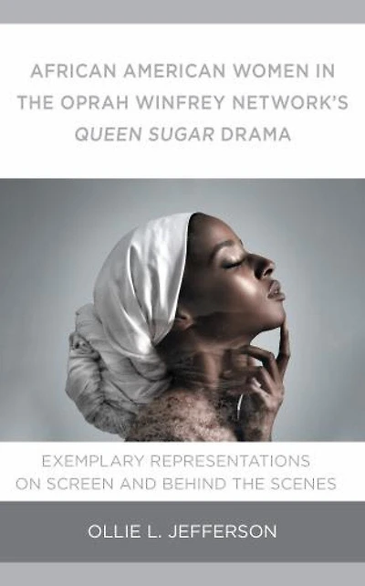 African American Women the Oprah Winfrey Network's Queen Sugar Drama: Exemplary Representations On Screen and Behind Scenes