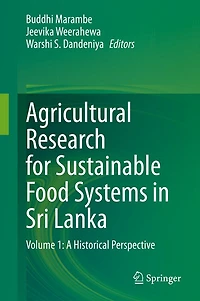 Agricultural Research for Sustainable Food Systems Sri Lanka: Volume 1: A Historical Perspective