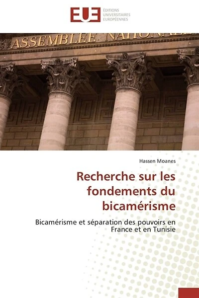 Recherche sur les fondements du bicamérisme: Bicamérisme et séparation des pouvoirs en France et en Tunisie