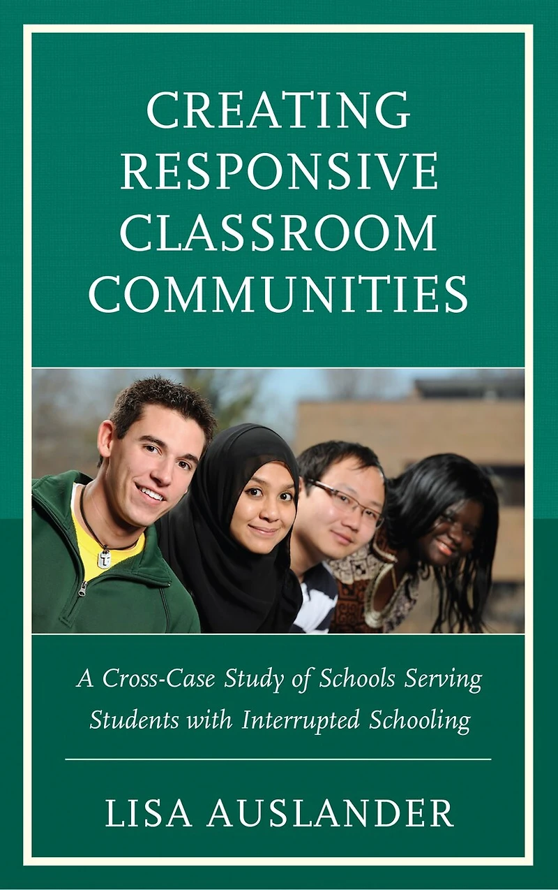 Creating Responsive Classroom Communities: A Cross-case Study Of Schools Serving Students With Interrupted Schooling