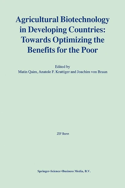 Agricultural Biotechnology In Developing Countries: Towards Optimizing The Benefits For The Poor