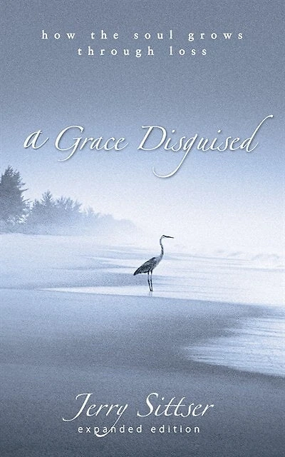 A Grace Disguised: How The Soul Grows Through Loss