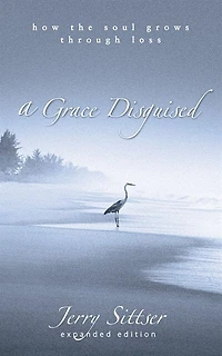 A Grace Disguised: How The Soul Grows Through Loss