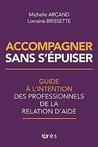 Accompagner sans s'épuiser: guide à l'intention des professionnels de la relation d'aide