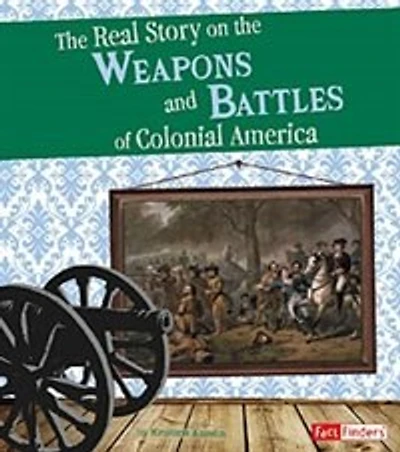 the Real Story on Weapons and Battles of Colonial America