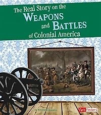 the Real Story on Weapons and Battles of Colonial America