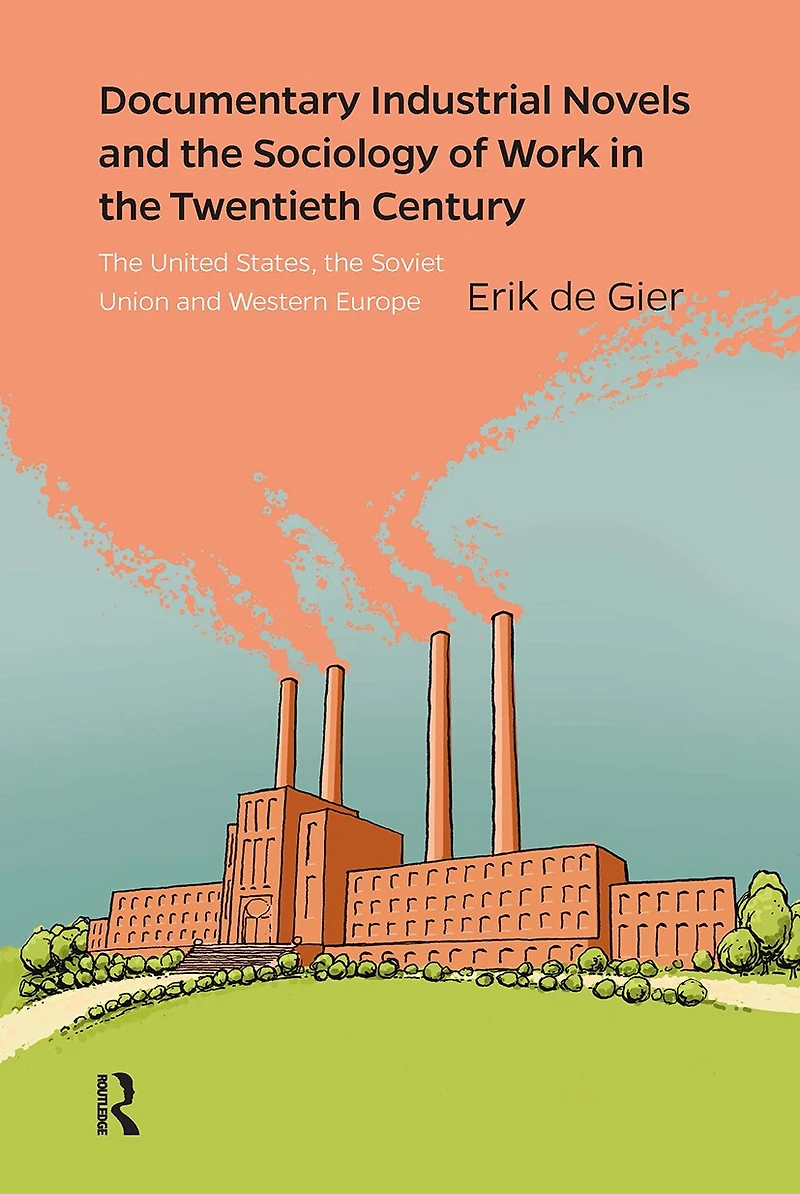 Documentary Industrial Novels and the Sociology of Work Twentieth Century: United States, Soviet Union Western Europe