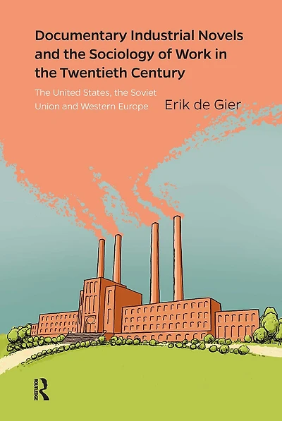 Documentary Industrial Novels and the Sociology of Work Twentieth Century: United States, Soviet Union Western Europe