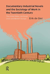 Documentary Industrial Novels and the Sociology of Work Twentieth Century: United States, Soviet Union Western Europe