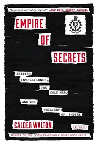 Empire of Secrets: British Intelligence the Cold War and Twilight