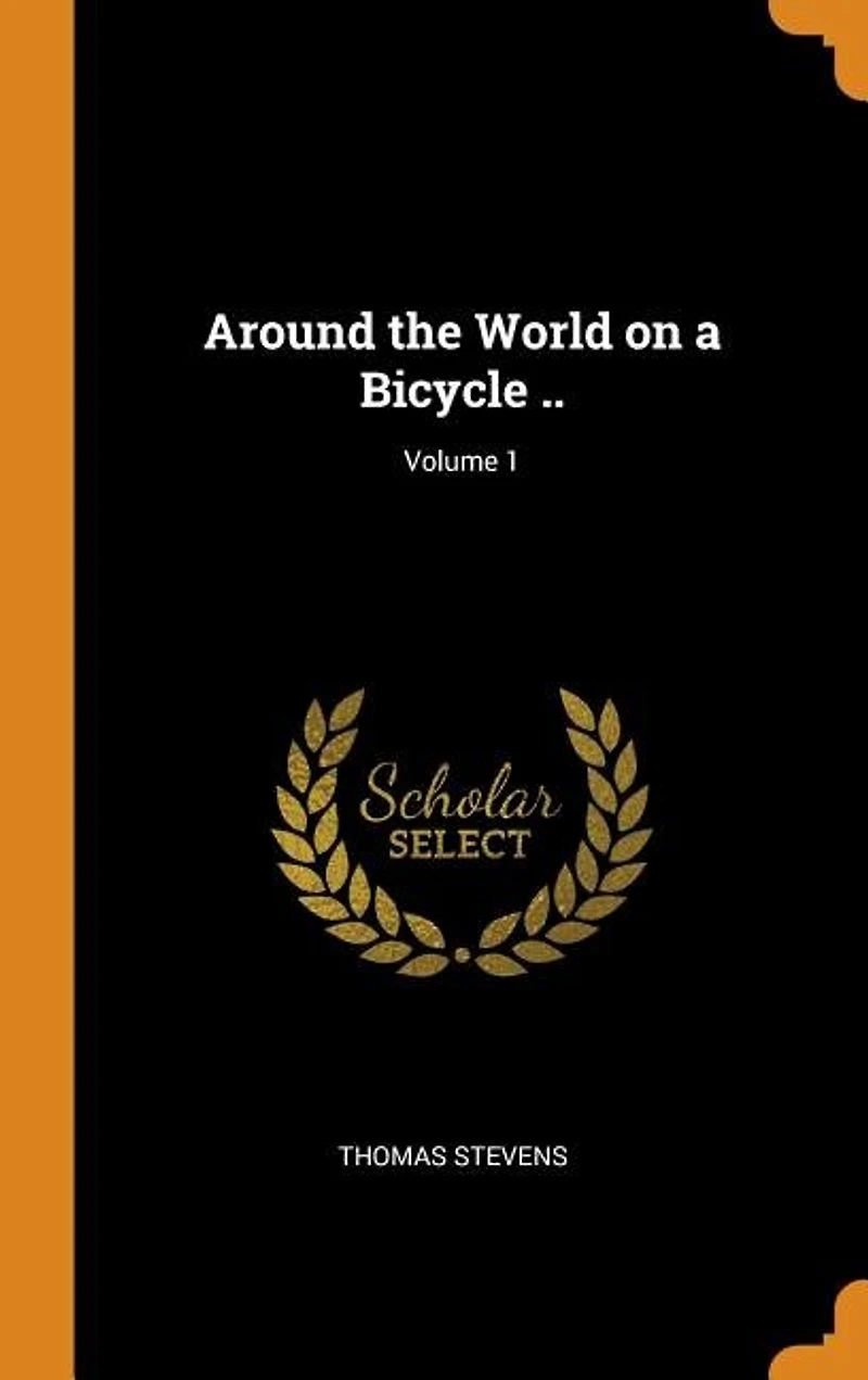 Around the World on a Bicycle ..; Volume 1