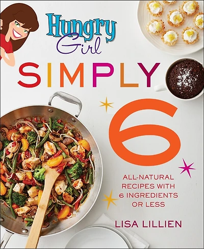 Hungry Girl Simply 6: All-natural Recipes With 6 Ingredients Or Less